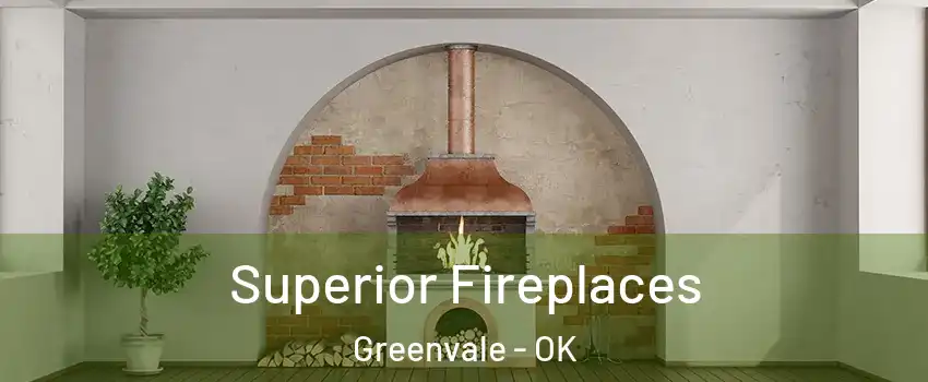 Superior Fireplaces Greenvale - OK