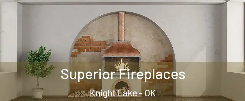 Superior Fireplaces Knight Lake - OK