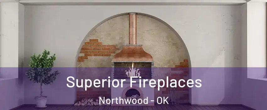 Superior Fireplaces Northwood - OK