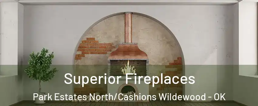 Superior Fireplaces Park Estates North/Cashions Wildewood - OK