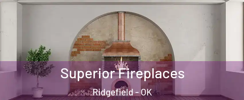 Superior Fireplaces Ridgefield - OK