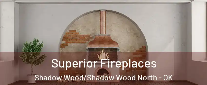 Superior Fireplaces Shadow Wood/Shadow Wood North - OK