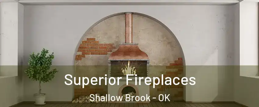 Superior Fireplaces Shallow Brook - OK