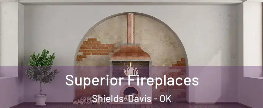 Superior Fireplaces Shields-Davis - OK