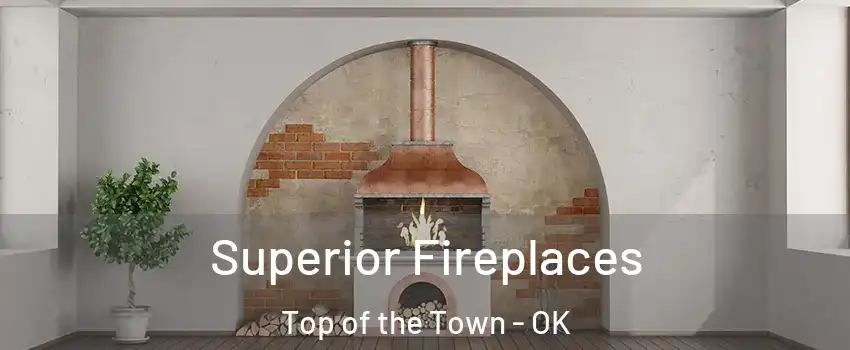 Superior Fireplaces Top of the Town - OK
