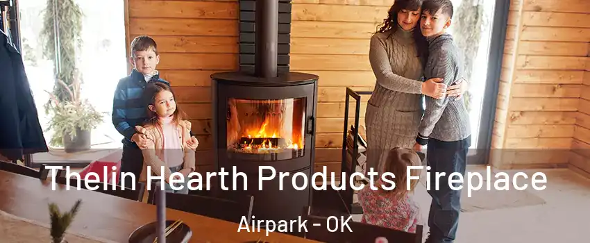 Thelin Hearth Products Fireplace Airpark - OK