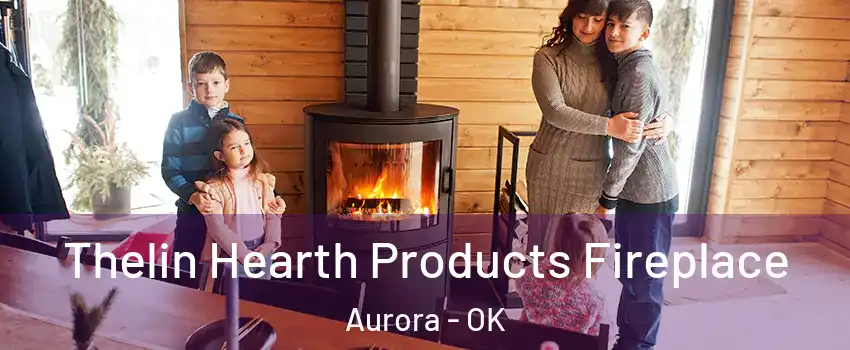 Thelin Hearth Products Fireplace Aurora - OK