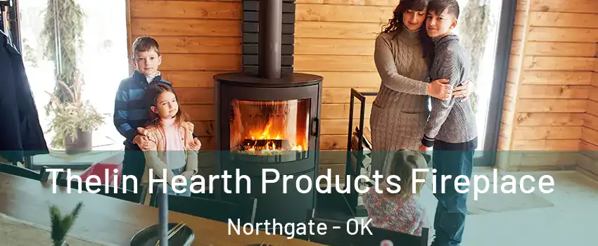 Thelin Hearth Products Fireplace Northgate - OK