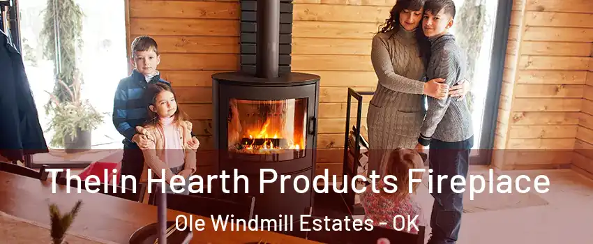 Thelin Hearth Products Fireplace Ole Windmill Estates - OK