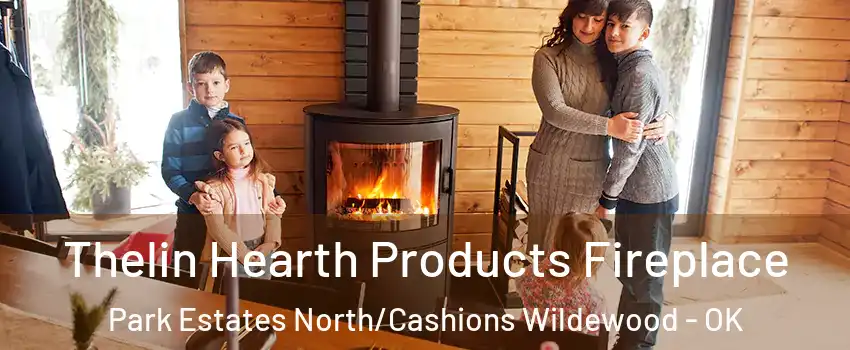Thelin Hearth Products Fireplace Park Estates North/Cashions Wildewood - OK