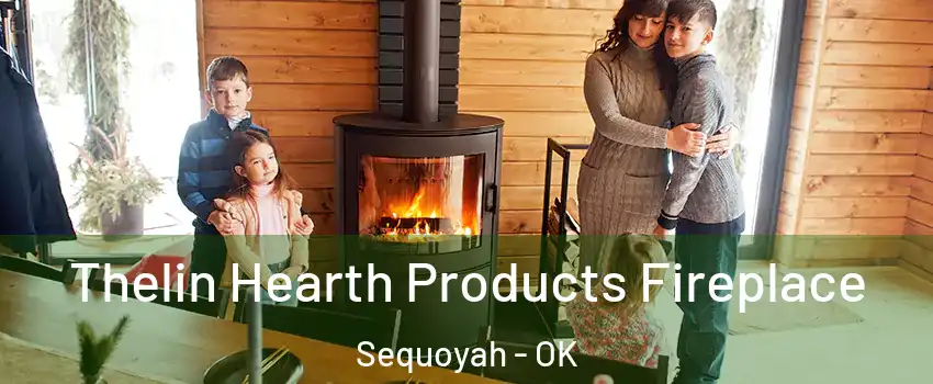 Thelin Hearth Products Fireplace Sequoyah - OK