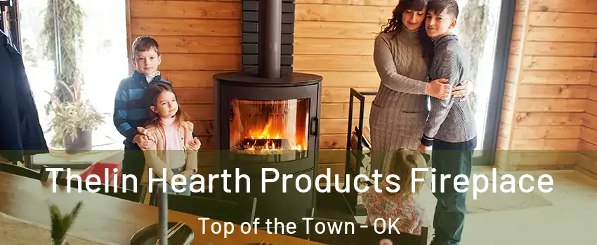 Thelin Hearth Products Fireplace Top of the Town - OK