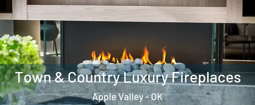 Town & Country Luxury Fireplaces Apple Valley - OK