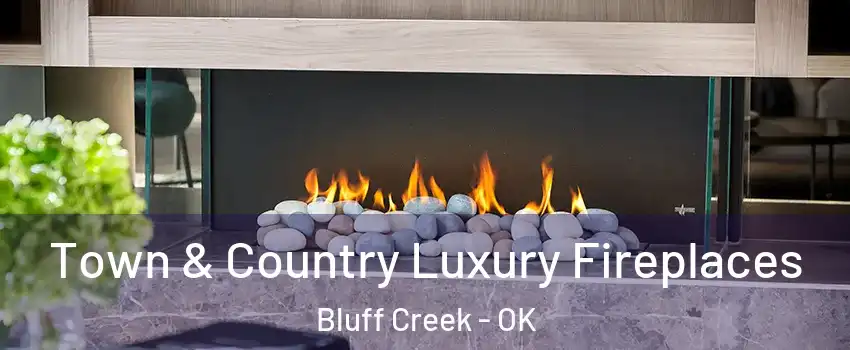 Town & Country Luxury Fireplaces Bluff Creek - OK