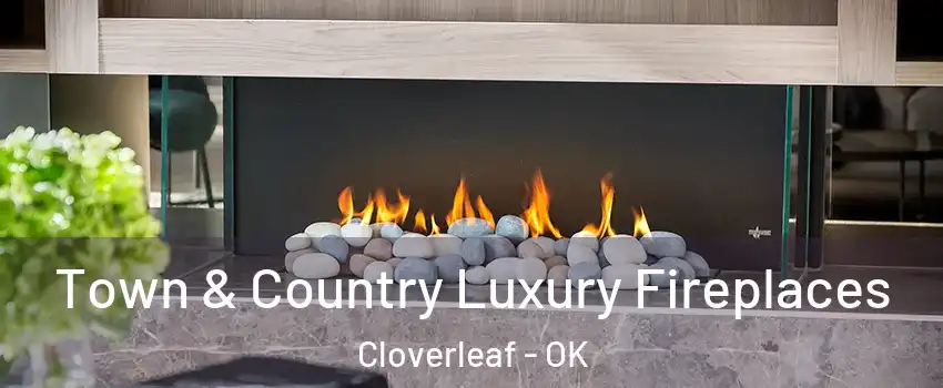 Town & Country Luxury Fireplaces Cloverleaf - OK