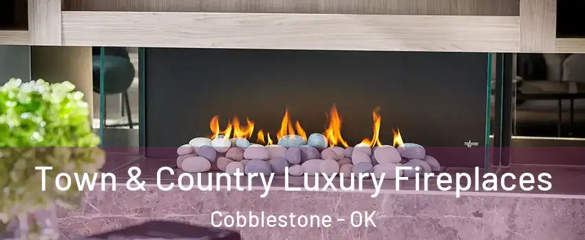 Town & Country Luxury Fireplaces Cobblestone - OK