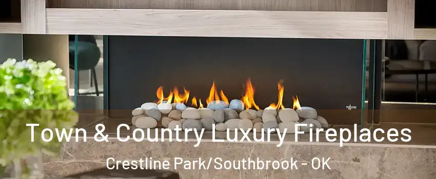 Town & Country Luxury Fireplaces Crestline Park/Southbrook - OK