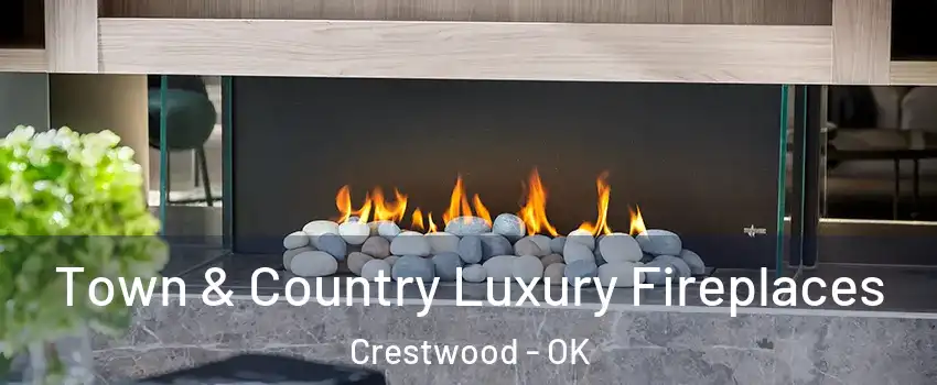 Town & Country Luxury Fireplaces Crestwood - OK