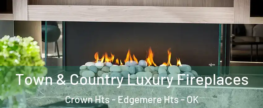 Town & Country Luxury Fireplaces Crown Hts - Edgemere Hts - OK