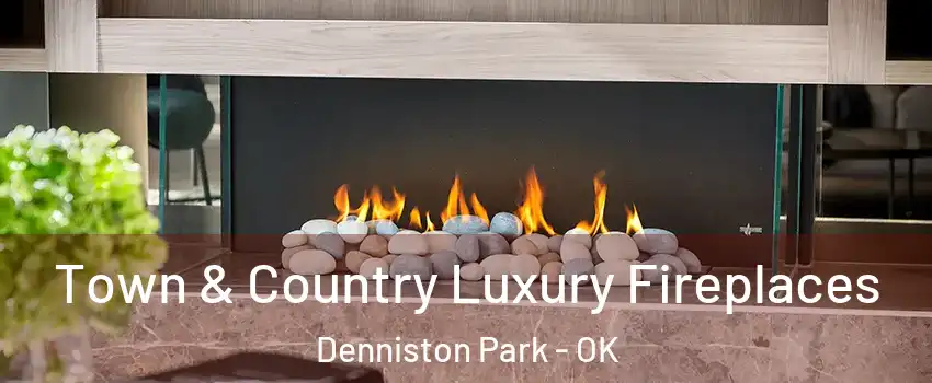 Town & Country Luxury Fireplaces Denniston Park - OK
