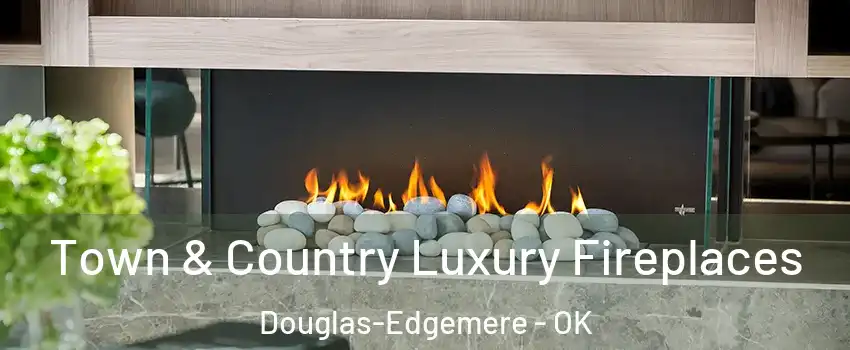 Town & Country Luxury Fireplaces Douglas-Edgemere - OK