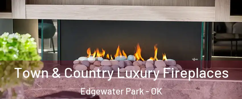 Town & Country Luxury Fireplaces Edgewater Park - OK