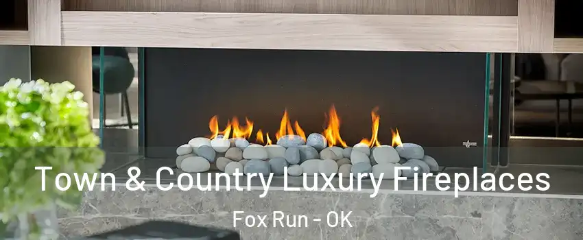Town & Country Luxury Fireplaces Fox Run - OK