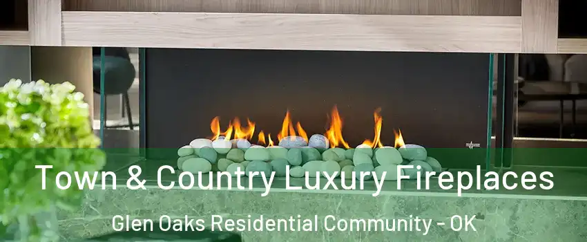 Town & Country Luxury Fireplaces Glen Oaks Residential Community - OK