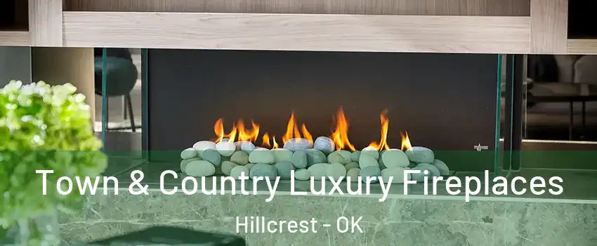 Town & Country Luxury Fireplaces Hillcrest - OK