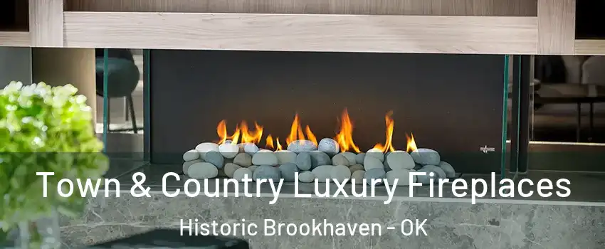 Town & Country Luxury Fireplaces Historic Brookhaven - OK