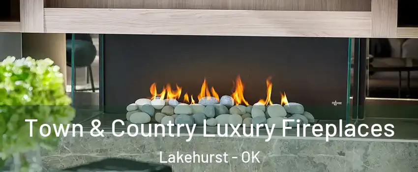 Town & Country Luxury Fireplaces Lakehurst - OK