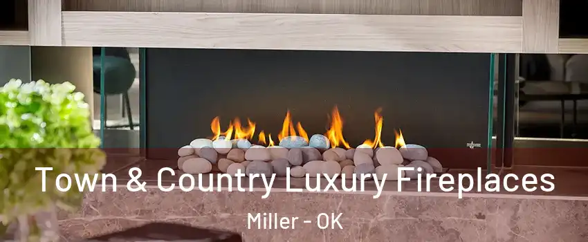 Town & Country Luxury Fireplaces Miller - OK