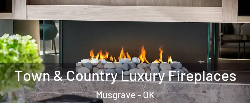 Town & Country Luxury Fireplaces Musgrave - OK