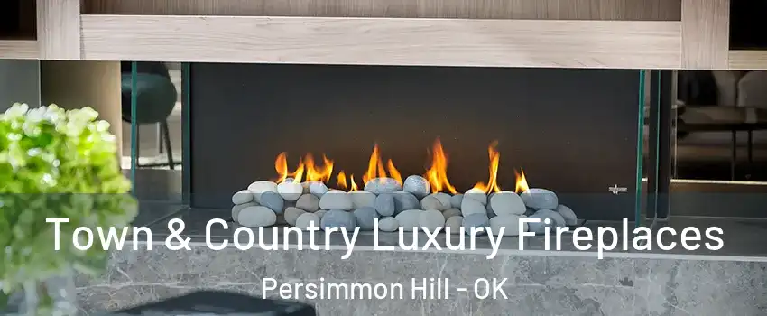 Town & Country Luxury Fireplaces Persimmon Hill - OK