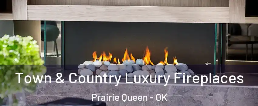 Town & Country Luxury Fireplaces Prairie Queen - OK