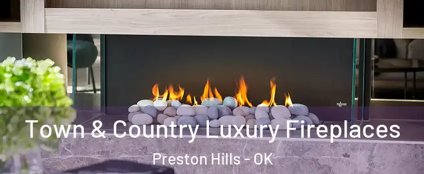 Town & Country Luxury Fireplaces Preston Hills - OK
