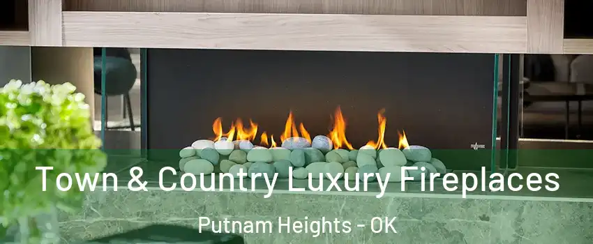 Town & Country Luxury Fireplaces Putnam Heights - OK