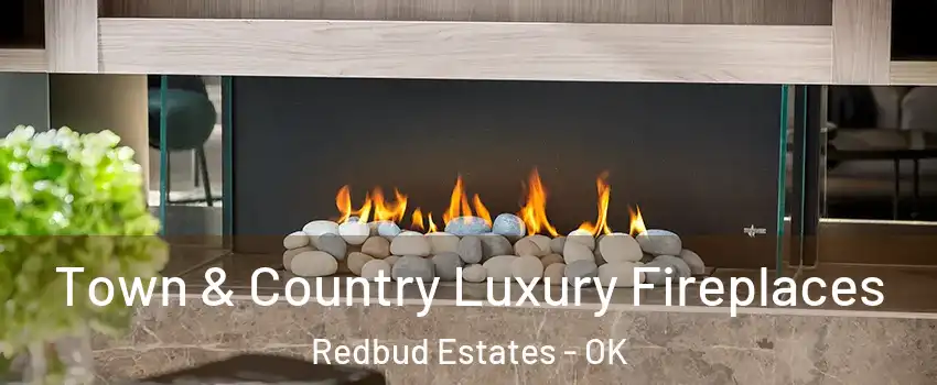Town & Country Luxury Fireplaces Redbud Estates - OK