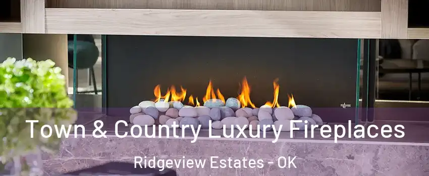 Town & Country Luxury Fireplaces Ridgeview Estates - OK