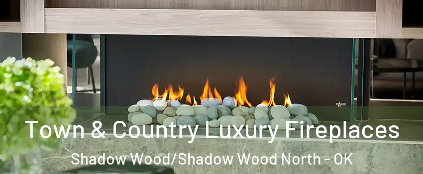 Town & Country Luxury Fireplaces Shadow Wood/Shadow Wood North - OK