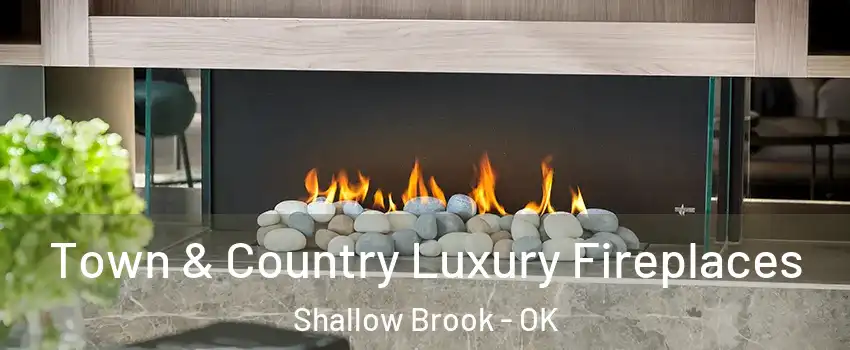 Town & Country Luxury Fireplaces Shallow Brook - OK