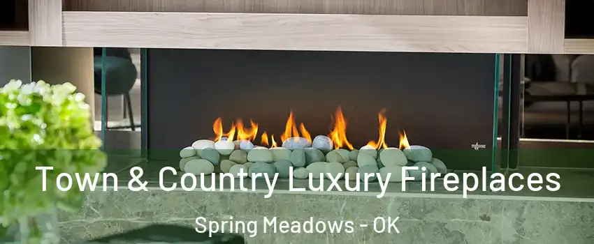 Town & Country Luxury Fireplaces Spring Meadows - OK