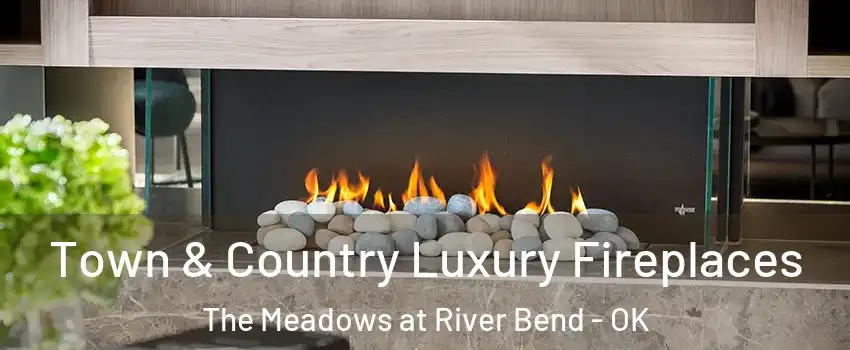 Town & Country Luxury Fireplaces The Meadows at River Bend - OK