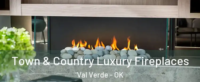 Town & Country Luxury Fireplaces Val Verde - OK