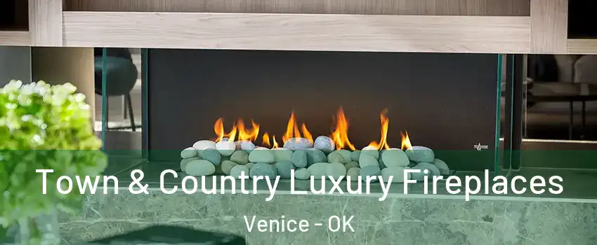 Town & Country Luxury Fireplaces Venice - OK