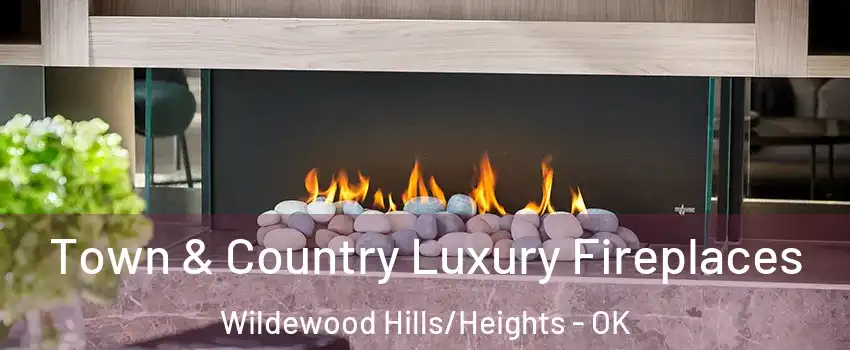 Town & Country Luxury Fireplaces Wildewood Hills/Heights - OK