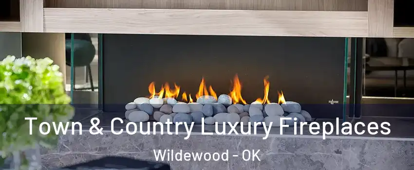 Town & Country Luxury Fireplaces Wildewood - OK