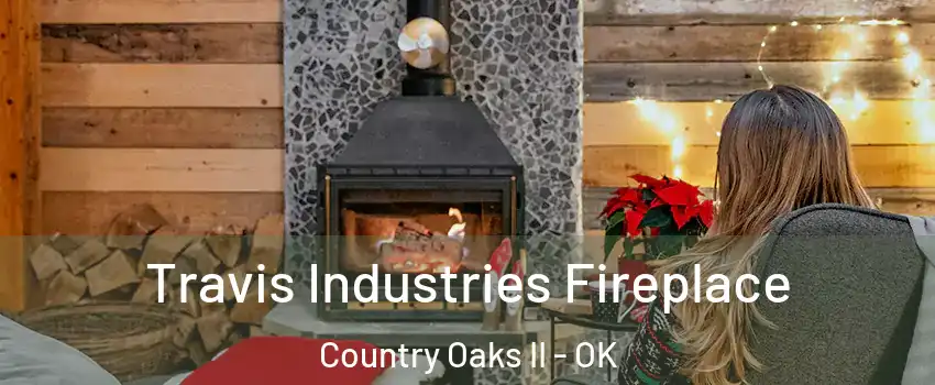 Travis Industries Fireplace Country Oaks II - OK