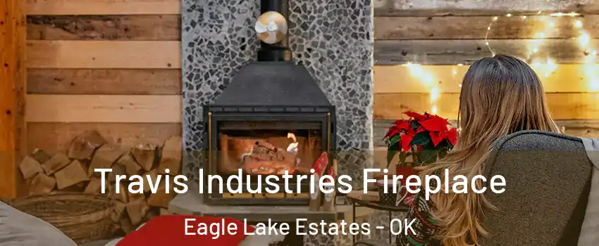 Travis Industries Fireplace Eagle Lake Estates - OK