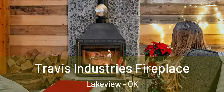 Travis Industries Fireplace Lakeview - OK